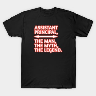 Assistant Principal The Man The Myth The Legend, Gift for male assistant principal T-Shirt